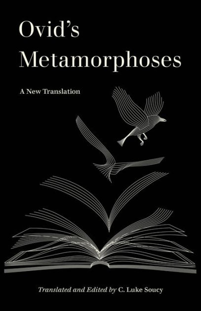 Ovid's Metamorphoses: A New Translation By C. Luke Soucy, Ovid ...