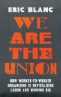 We Are the Union: How Worker-to-Worker Organizing Is Revitalizing Labor and Winning Big