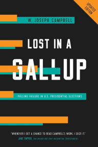 Title: Lost in a Gallup: Polling Failure in U.S. Presidential Elections, Author: W. Joseph Campbell