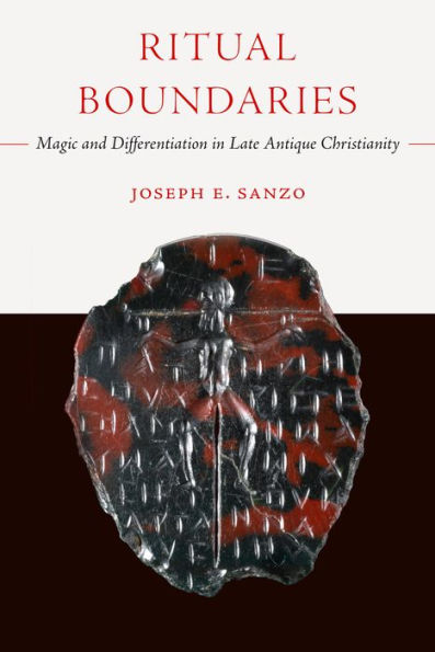 Ritual Boundaries: Magic and Differentiation in Late Antique Christianity