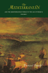 Title: The Mediterranean and the Mediterranean World in the Age of Philip II: Volume I, Author: Fernand Braudel