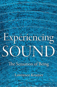 Title: Experiencing Sound: The Sensation of Being, Author: Lawrence Kramer