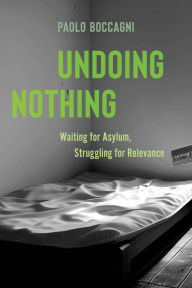 Title: Undoing Nothing: Waiting for Asylum, Struggling for Relevance, Author: Paolo Boccagni