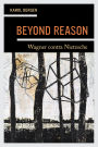 Beyond Reason: Wagner contra Nietzsche