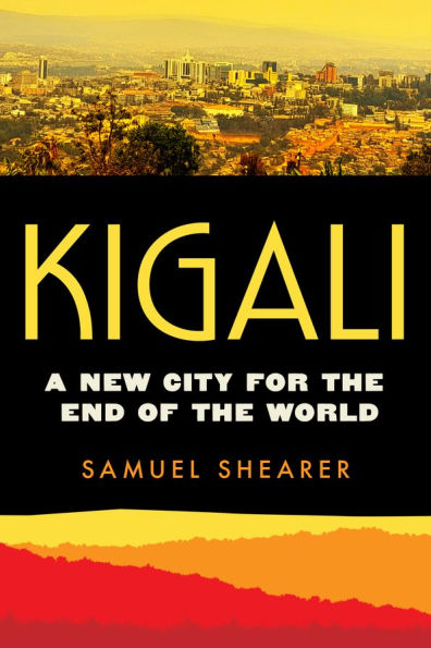 Kigali: A New City for the End of the World