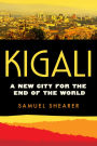 Kigali: A New City for the End of the World