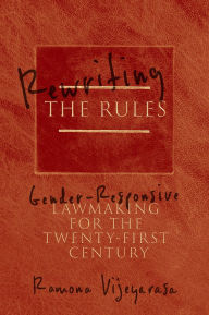 Title: Rewriting the Rules: Gender-Responsive Lawmaking for the Twenty-First Century, Author: Ramona Vijeyarasa