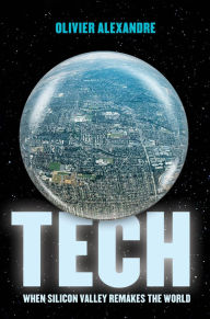 Title: Tech: When Silicon Valley Remakes the World, Author: Olivier Alexandre