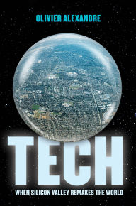 Title: Tech: When Silicon Valley Remakes the World, Author: Olivier Alexandre