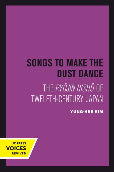 Songs to Make the Dust Dance: The Ryojin Hisho of Twelfth-Century Japan