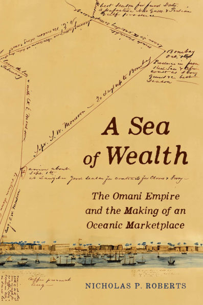 A Sea of Wealth: The Omani Empire and the Making of an Oceanic Marketplace