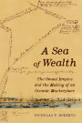 A Sea of Wealth: The Omani Empire and the Making of an Oceanic Marketplace