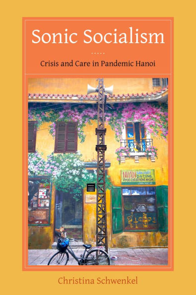 Sonic Socialism: Crisis and Care in Pandemic Hanoi