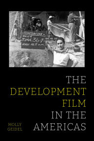 Title: The Development Film in the Americas, Author: Molly Geidel
