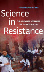 Title: Science in Resistance: The Scientist Rebellion for Climate Justice, Author: Fernando Racimo