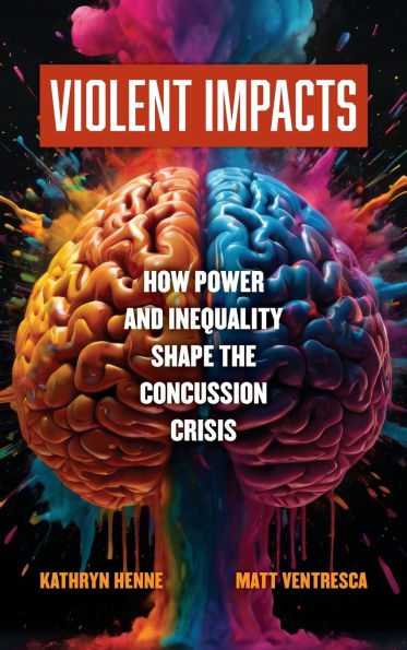 Violent Impacts: How Power and Inequality Shape the Concussion Crisis