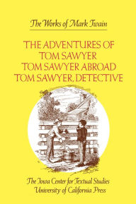 Title: The Adventures of Tom Sawyer, Tom Sawyer Abroad, and Tom Sawyer, Detective, Author: Mark Twain