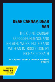 Title: Dear Carnap, Dear Van: The Quine-Carnap Correspondence and Related Work: Edited and with an introduction by Richard Creath, Author: W. V. Quine