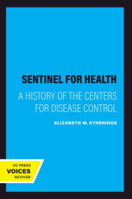 Title: Sentinel for Health: A History of the Centers for Disease Control, Author: Elizabeth W. Etheridge