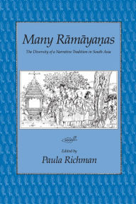 Title: Many Ramayanas: The Diversity of a Narrative Tradition in South Asia, Author: Paula Richman