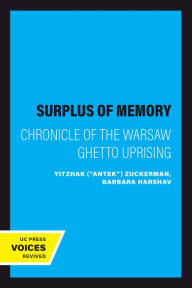 Title: A Surplus of Memory: Chronicle of the Warsaw Ghetto Uprising, Author: Yitzhak (