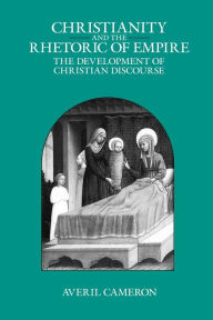 Title: Christianity and the Rhetoric of Empire: The Development of Christian Discourse, Author: Averil Cameron