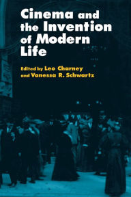 Title: Cinema and the Invention of Modern Life, Author: Leo Charney