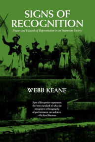 Title: Signs of Recognition: Powers and Hazards of Representation in an Indonesian Society, Author: Webb Keane