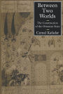 Between Two Worlds: The Construction of the Ottoman State