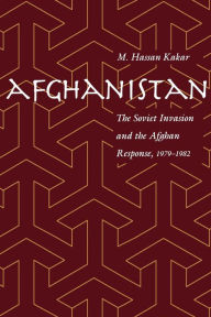 Title: Afghanistan: The Soviet Invasion and the Afghan Response, 1979-1982, Author: Mohammed Kakar