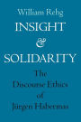 Insight and Solidarity: The Discourse Ethics of Jürgen Habermas