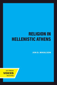 Title: Religion in Hellenistic Athens, Author: Jon D. Mikalson