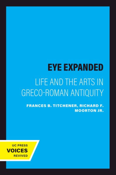 The Eye Expanded: Life and the Arts in Greco-Roman Antiquity