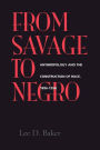 From Savage to Negro: Anthropology and the Construction of Race, 1896-1954