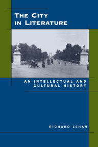 Title: The City in Literature: An Intellectual and Cultural History, Author: Richard Lehan