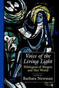 Title: Voice of the Living Light: Hildegard of Bingen and Her World, Author: Barbara Newman