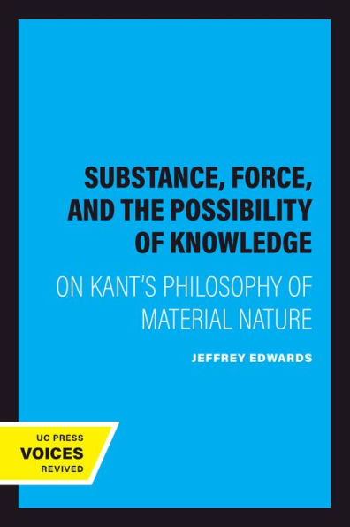 Substance, Force, and the Possibility of Knowledge: On Kant's Philosophy of Material Nature