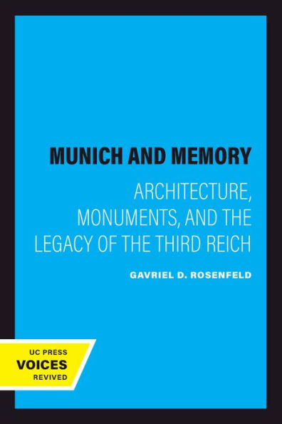 Munich and Memory: Architecture, Monuments, and the Legacy of the Third Reich