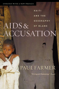 Title: AIDS and Accusation: Haiti and the Geography of Blame, Updated with a New Preface, Author: Paul Farmer