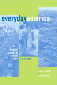 Title: Everyday America: Cultural Landscape Studies after J. B. Jackson, Author: Chris Wilson