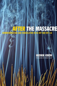 Title: After the Massacre: Commemoration and Consolation in Ha My and My Lai, Author: Heonik Kwon