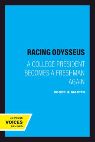 Title: Racing Odysseus: A College President Becomes a Freshman Again, Author: Roger H. Martin