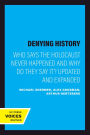 Denying History: Who Says the Holocaust Never Happened and Why Do They Say It? Updated and Expanded