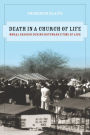 Death in a Church of Life: Moral Passion during Botswana's Time of AIDS