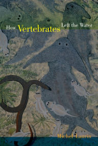 Title: How Vertebrates Left the Water, Author: Michel Laurin