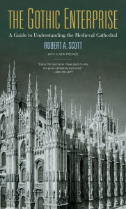 Title: The Gothic Enterprise: A Guide to Understanding the Medieval Cathedral, Author: Robert A. Scott