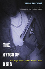 Title: The Stickup Kids: Race, Drugs, Violence, and the American Dream, Author: Randol Contreras