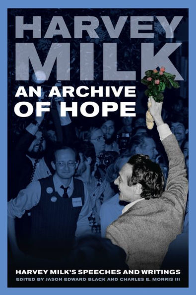 An Archive of Hope: Harvey Milk's Speeches and Writings