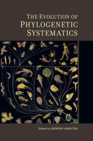 Title: The Evolution of Phylogenetic Systematics, Author: Andrew Hamilton