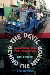 Title: The Devil behind the Mirror: Globalization and Politics in the Dominican Republic, Author: Steven Gregory